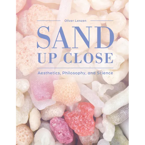 Sand Up Close: Aesthetics, Philosophy, and Science - Hardcover