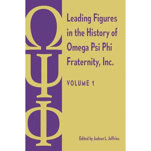 Leading Figures in the History of Omega Psi Phi Fraternity, Inc.: Volume 1 - Hardcover