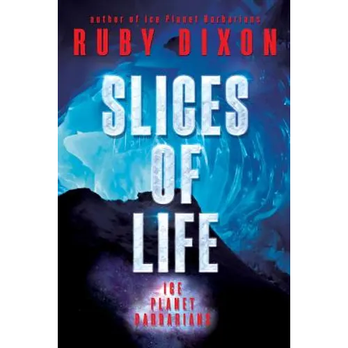 Slices of Life: An Ice Planet Barbarians Short Story Collection - Paperback
