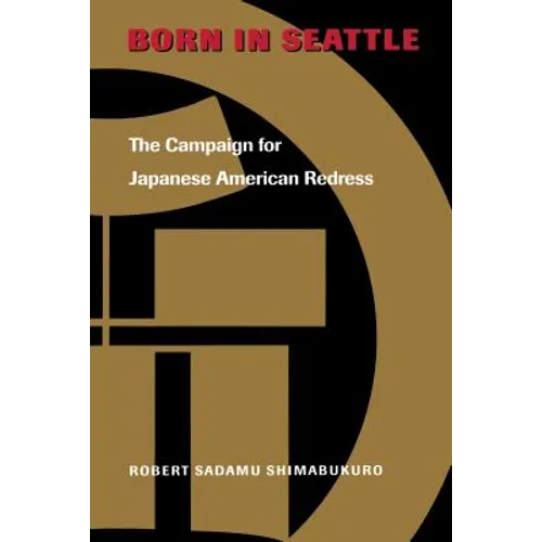 Born in Seattle: The Campaign for Japanese American Redress - Paperback
