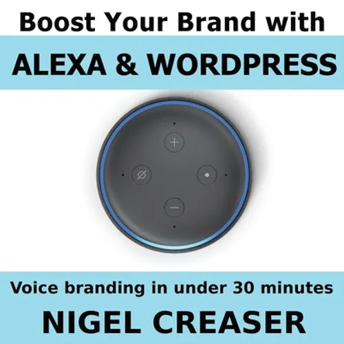 Boost You Brand With Alexa And Wordpress: Voice Branding in under 30 Minutes - Paperback