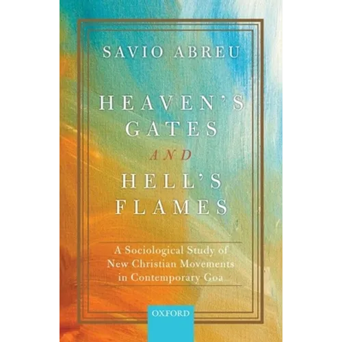 Heaven's Gates and Hell's Flames: A Sociological Study of New Christian Movements in Contemporary Goa - Hardcover