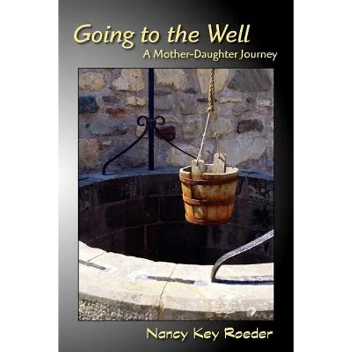 Going to the Well: A Mother-Daughter Journey - Paperback