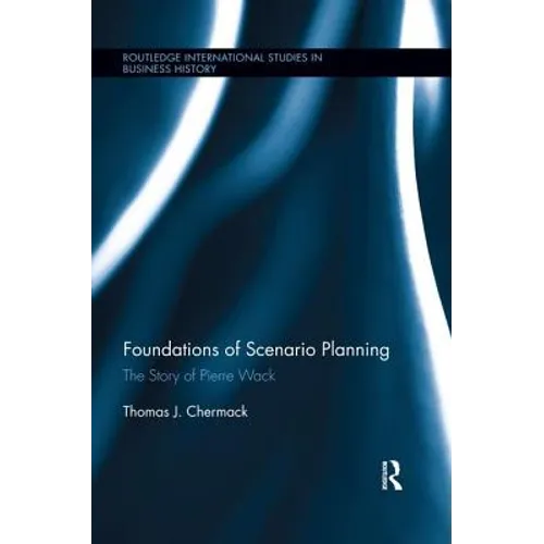 Foundations of Scenario Planning: The Story of Pierre Wack - Paperback