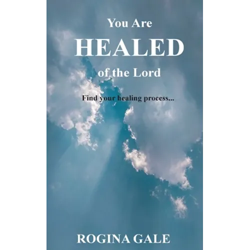 You Are Healed of the Lord: Find Your Healing Process... - Paperback