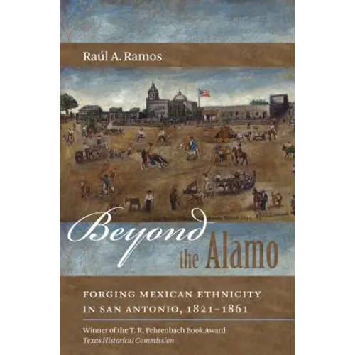 Beyond the Alamo: Forging Mexican Ethnicity in San Antonio, 1821-1861 - Paperback