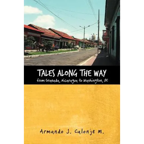 Tales Along the Way from Granada, Nicaragua to Washington, DC - Paperback