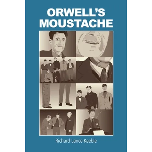 Orwell's Moustache: Addressing More Orwellian Matters - Paperback