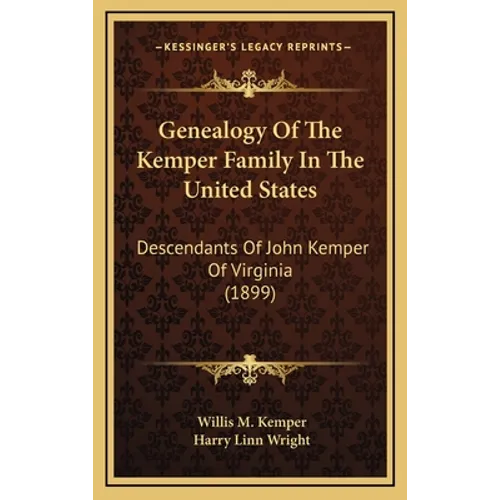 Genealogy Of The Kemper Family In The United States: Descendants Of John Kemper Of Virginia (1899) - Hardcover
