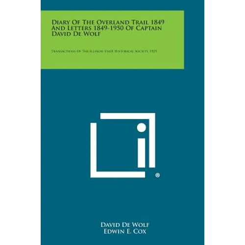 Diary of the Overland Trail 1849 and Letters 1849-1950 of Captain David de Wolf: Transactions of the Illinois State Historical Society, 1925 - Paperback