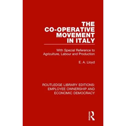 The Co-operative Movement in Italy: With Special Reference to Agriculture, Labour and Production - Paperback
