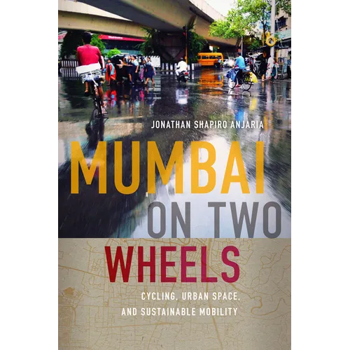 Mumbai on Two Wheels: Cycling, Urban Space, and Sustainable Mobility - Paperback
