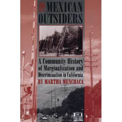The Mexican Outsiders: A Community History of Marginalization and Discrimination in California - Paperback