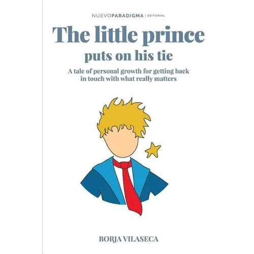 The little Prince puts on his tie: A tale of personal growth for getting back in touch with what really matters - Paperback