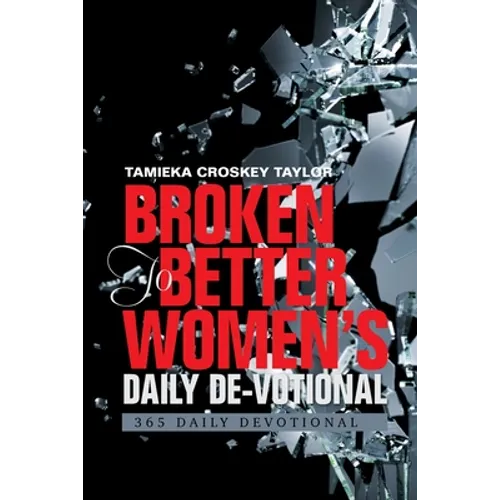 Broken to Better Women's Daily De-Votional: 365 Daily Devotional - Paperback