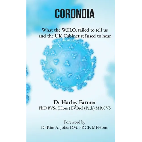Coronoia: What the W.H.O. failed to tell us and the UK Cabinet refused to hear - Paperback
