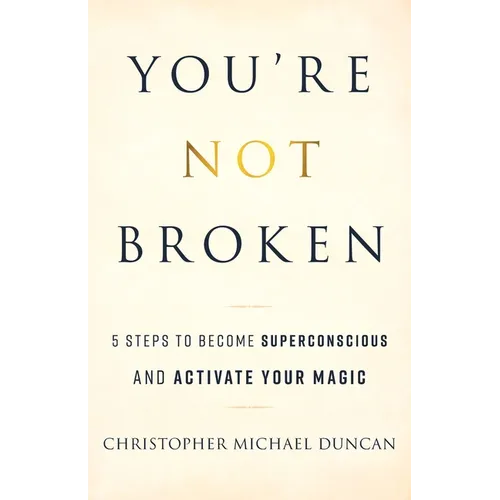 You're Not Broken: 5 Steps to Become Superconscious and Activate Your Magic - Paperback