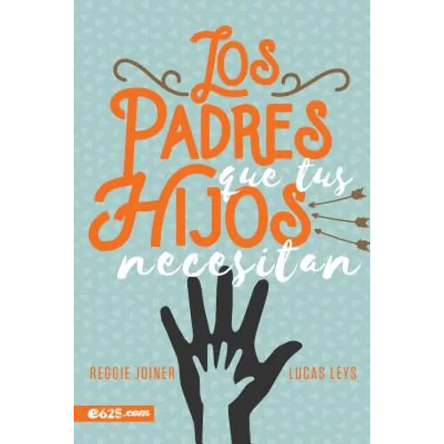 Los Padres Que Tus Hijos Necesitan - Paperback