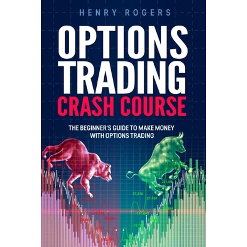 Options Trading Crash Course: The Beginner's Guide to Make Money with Options Trading - Paperback