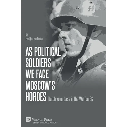 As political soldiers we face Moscow's hordes: Dutch volunteers in the Waffen-SS - Paperback