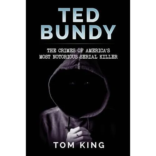 Ted Bundy: The Crimes of America's Most Notorious Serial Killer - Paperback