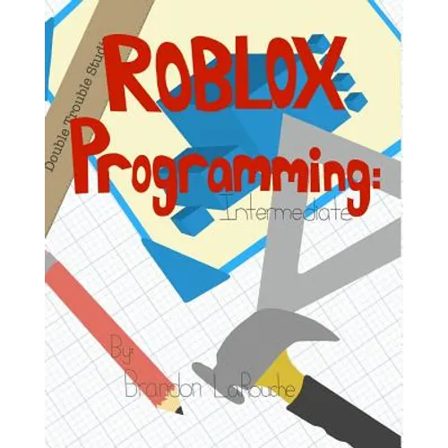 Intermediate ROBLOX Programming: Black and White - Paperback