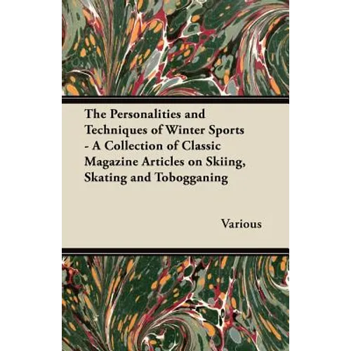The Personalities and Techniques of Winter Sports - A Collection of Classic Magazine Articles on Skiing, Skating and Tobogganing - Paperback