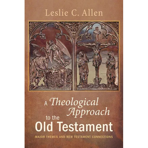 A Theological Approach to the Old Testament: Major Themes and New Testament Connections - Paperback