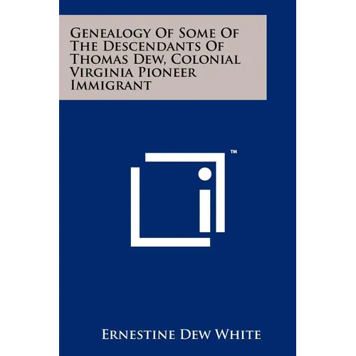 Genealogy Of Some Of The Descendants Of Thomas Dew, Colonial Virginia Pioneer Immigrant - Paperback