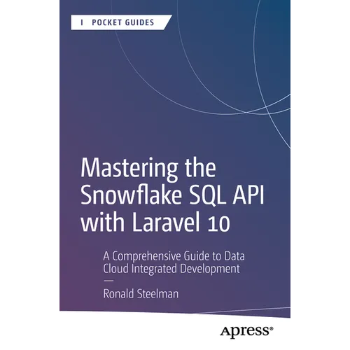 Mastering the Snowflake SQL API with Laravel 10: A Comprehensive Guide to Data Cloud Integrated Development - Paperback