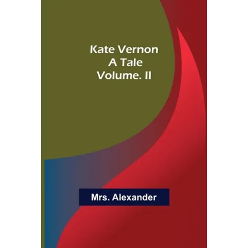 Kate Vernon: A Tale. Volume. II - Paperback