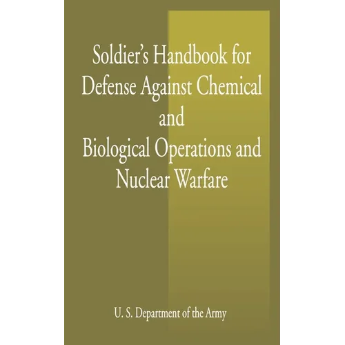 Soldier's Handbook for Defense Against Chemical and Biological Operations and Nuclear Warfare - Paperback