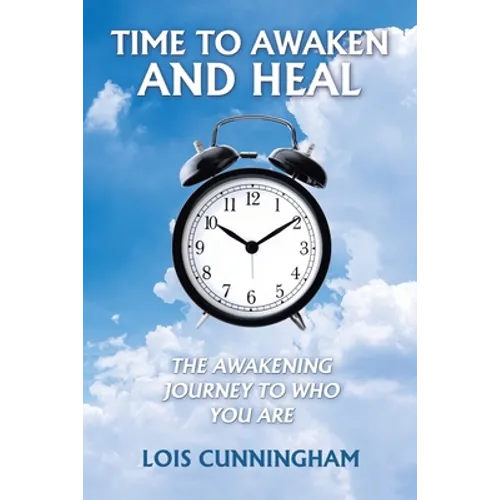 Time to Awaken and Heal: The Awakening Journey to Who You Are - Paperback