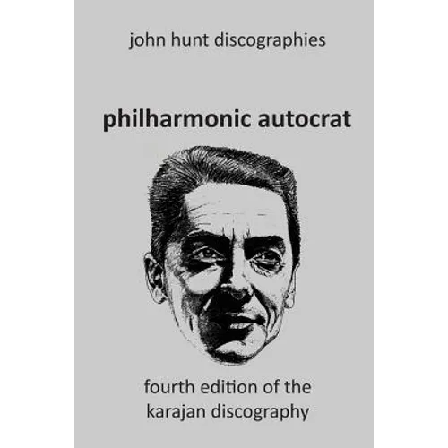 Philharmonic Autocrat the Discography of Herbert von Karajan (1908-1989). 4th edition. - Paperback