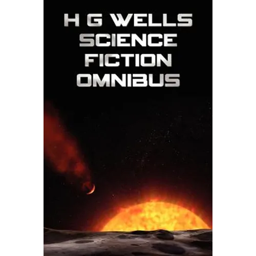 H G Wells Science Fiction Omnibus, (Unabridged) the Time Machine, the War of the Worlds, the Shape of Things to Come, the Invisible Man, the Island of - Hardcover
