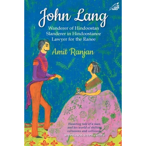 John Lang: Wanderer of Hindoostan, Slanderer in Hindoostanee, Lawyer for the Ranee - Paperback
