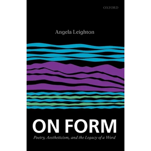 On Form: Poetry, Aestheticism, and the Legacy of a Word - Paperback