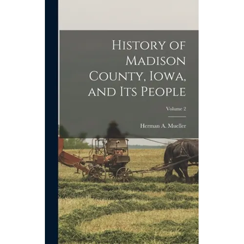 History of Madison County, Iowa, and its People; Volume 2 - Hardcover