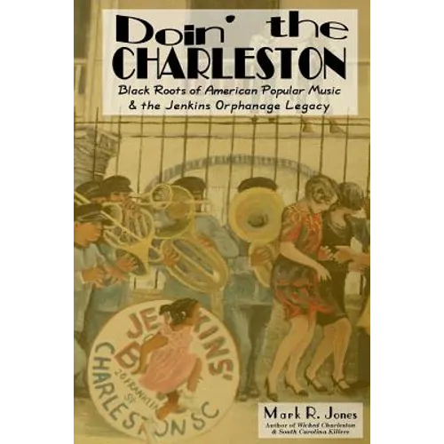 Doin' the Charleston: Black Roots of American Popular Music & the Jenkins Orphanage Legacy - Paperback
