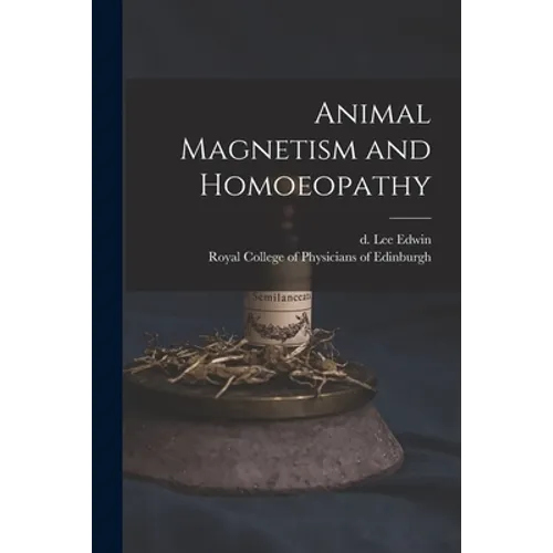 Animal Magnetism and Homoeopathy - Paperback