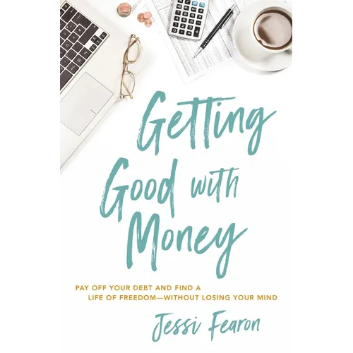 Getting Good with Money: Pay Off Your Debt and Find a Life of Freedom---Without Losing Your Mind - Paperback