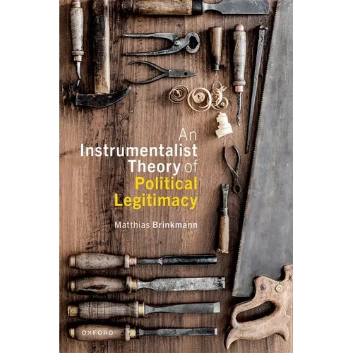 An Instrumentalist Theory of Political Legitimacy - Hardcover