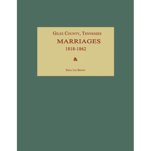 Giles County, Tennessee, Marriages 1818-1862 - Paperback