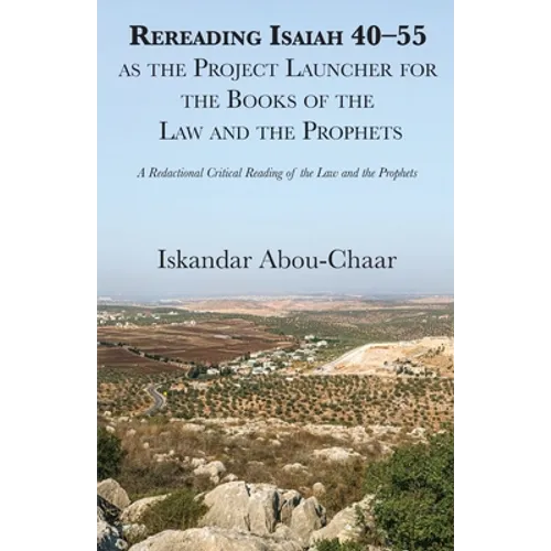 Rereading Isaiah 40-55 as the Project Launcher for the Books of the Law and the Prophets - Paperback