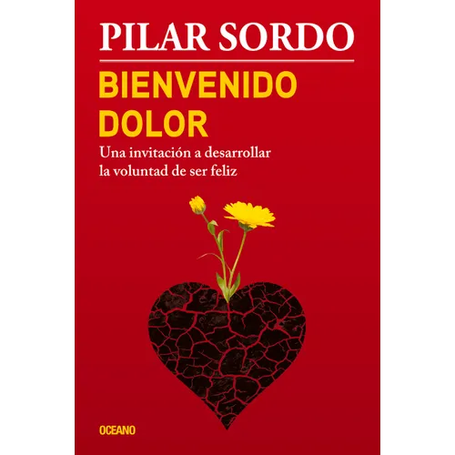 Bienvenido Dolor: Una Invitación a Desarrollar La Voluntad de Ser Feliz - Paperback