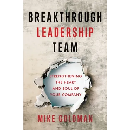 Breakthrough Leadership Team: Strengthening the Heart and Soul of Your Company - Paperback