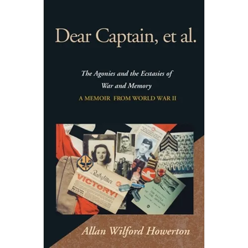Dear Captain, et al.: The Agonies and the Ecstasies of War and Memory, a Memoir from World War II - Paperback