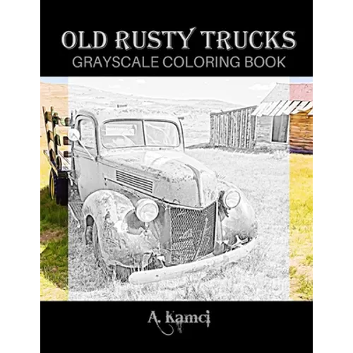 Old Rusty Trucks Grayscale Coloring Book - Paperback