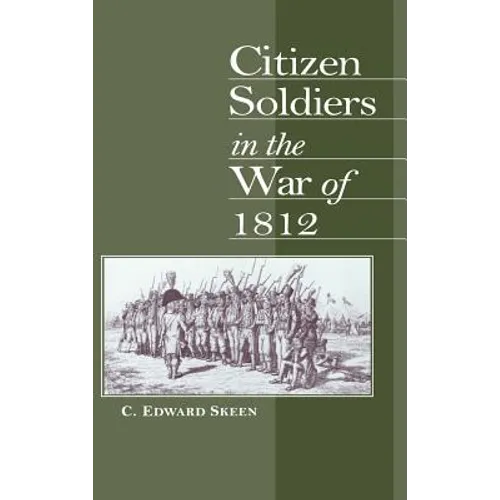 Citizen Soldiers in the War of 1812 - Hardcover
