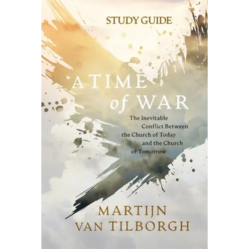 A Time of War - Study Guide: The Inevitable Conflict Between the Church of Today and the Church of Tomorrow - Paperback